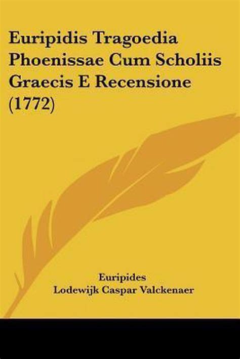 Euripidis Tragoedia Phoenissae Cum Scholiis Graecis E Recensione 1772 Latin Edition Epub