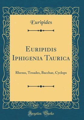 Euripidis Tragoediae Iphigenia Tavrica Rhesus Troades Bacchae Cyclops Ancient Greek Edition Epub