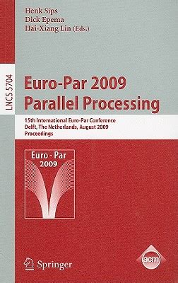 Euro-Par 2009 - Parallel Processing 15th International Euro-Par Conference, Delft, The Netherlands, Epub