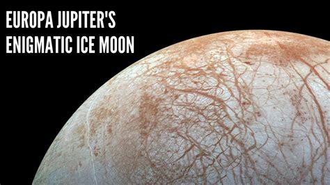 Europa: A Thrilling Exploration of Jupiter's Enigmatic Moon