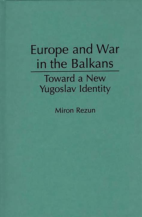 Europe and War in the Balkans Toward a New Yugoslav Identity Doc