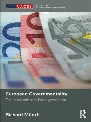 European Governmentality: The Liberal Drift of Multilevel Governance (Routledge/UACES Contemporary Epub