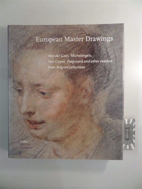 European Master Drawings Unveiled Van Der Goes Michelangelo Van Goyen Fragonard and Other Masters From Belgian Collections Doc