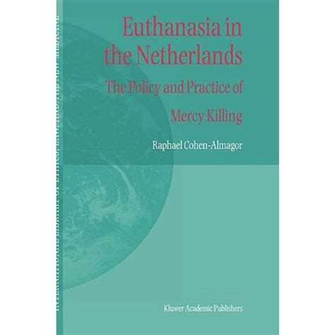 Euthanasia in the Netherlands The Policy and Practice of Mercy Killing 1st Edition Kindle Editon