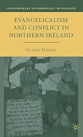 Evangelicalism and Conflict in Northern Ireland (Contemporary Anthropology of Religion) Doc