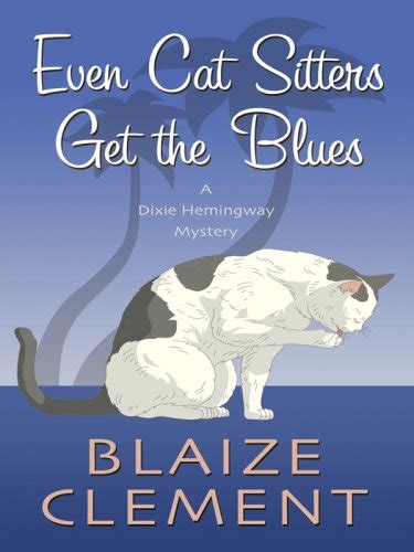 Even Cat Sitters Get the Blues Dixie Hemingway Mysteries No 3 Epub