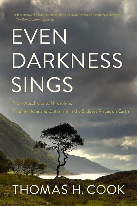 Even Darkness Sings From Auschwitz to Hiroshima Finding Hope and Optimism in the Saddest Places on Earth Reader