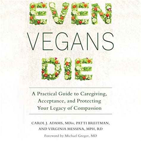 Even Vegans Die A Practical Guide to Caregiving Acceptance and Protecting Your Legacy of Compassion Kindle Editon