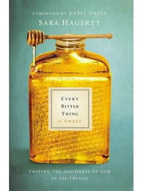 Every Bitter Thing Is Sweet Tasting the Goodness of God in All Things PDF