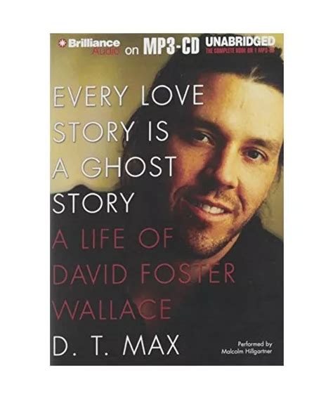 Every Love Story Is a Ghost Story A Life of David Foster Wallace Reader