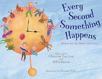 Every Second Something Happens Poems for the Mind and Senses Reader