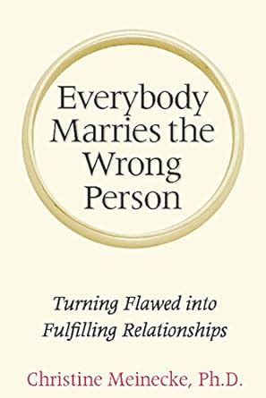 Everybody Marries the Wrong Person: From Infatuation and Disenchantment to Mature Love Doc