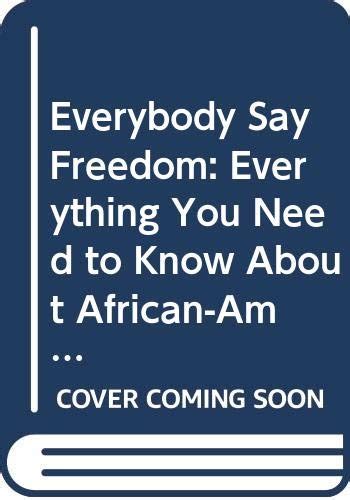 Everybody Say Freedom Everything You Need to Know About African-American History Doc