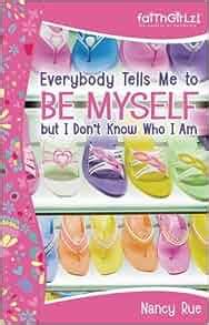Everybody Tells Me to Be Myself but I Don t Know Who I Am Building Your Self-Esteem Faithgirlz PDF
