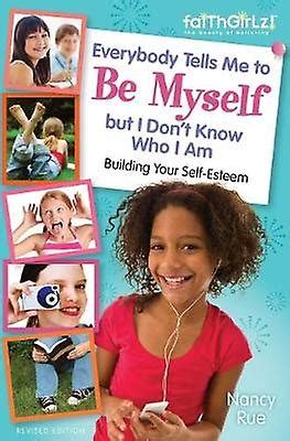 Everybody Tells Me to Be Myself but I Don t Know Who I Am Revised Edition Faithgirlz