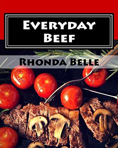 Everyday Beef 60 Simple and Delish Red Meat Recipes Kindle Editon