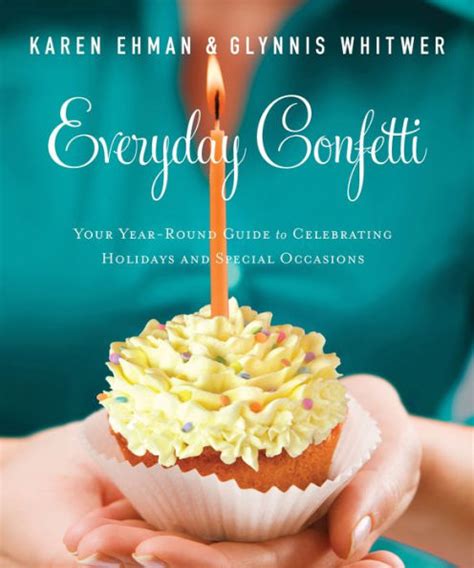 Everyday Confetti Your Year-Round Guide to Celebrating Holidays and Special Occasions Reader