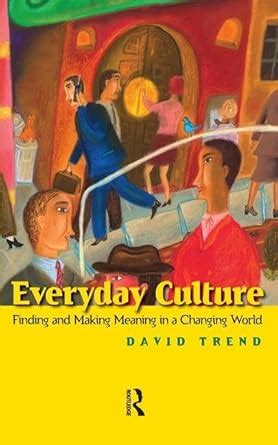 Everyday Culture Finding and Making Meaning in a Changing World Reader