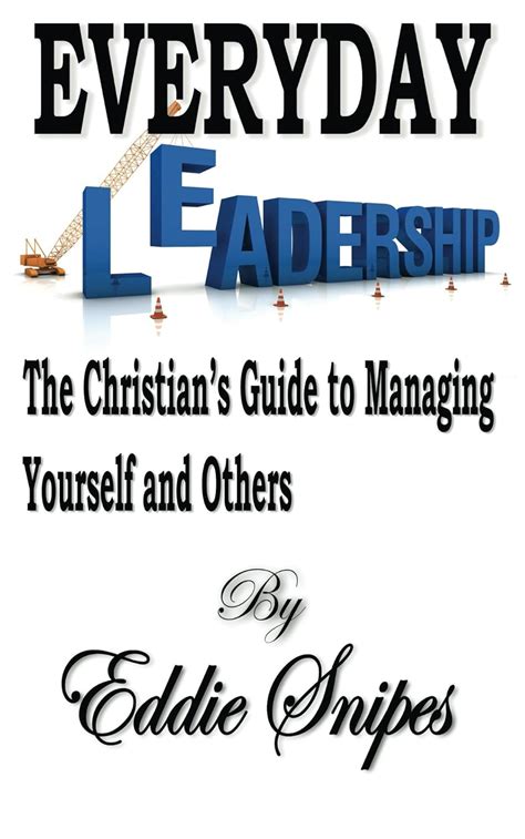 Everyday Leadership The Christian s Guide to Managing Yourself and Others Reader