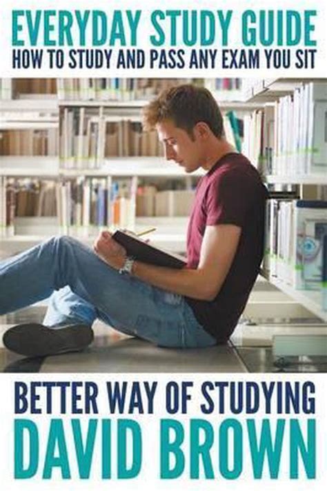 Everyday Study Guide How to Study and Pass Any Exam You Sit Better Way of Studying Doc