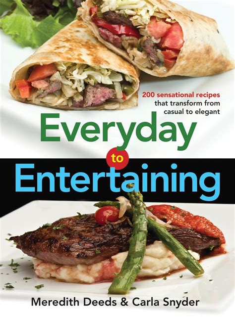 Everyday to Entertaining 200 Sensational Recipes That Transform from Casual to Elegant Doc