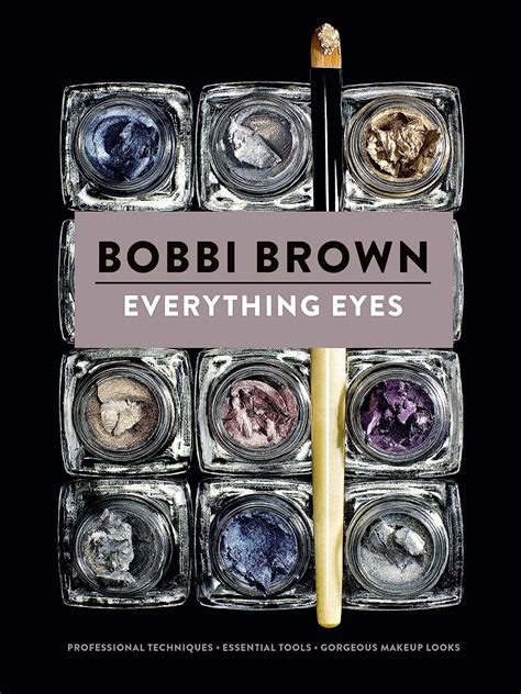 Everything Eyes Professional Techniques Essential Tools Gorgeous Makeup Looks Bobbi Brown Kindle Editon