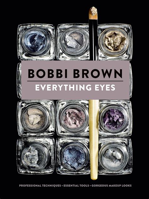 Everything Eyes Professional Techniques Essential Tools Gorgeous Makeup Looks Bobbi Brown Kindle Editon