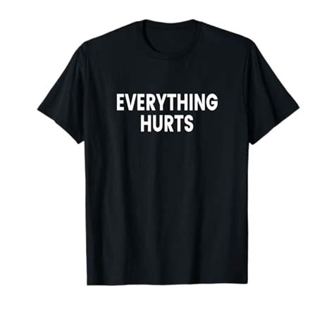 Everything Hurts T-Shirt: A Humorous and Relatable Fashion Statement