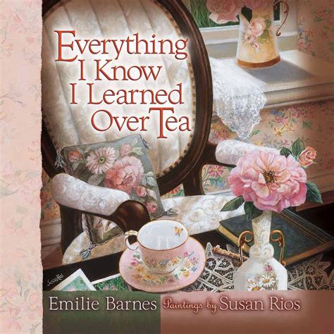 Everything I Know I Learned Over Tea Barnes Emilie Kindle Editon