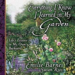 Everything I Know I Learned in My Garden Life s Lessons in My Own Backyard PDF