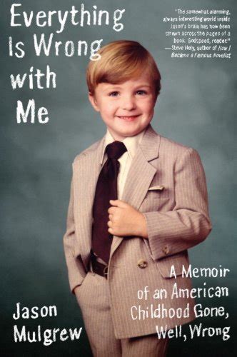 Everything Is Wrong with Me A Memoir of an American Childhood Gone Well Wrong Reader
