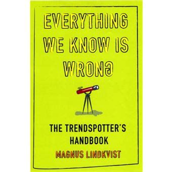 Everything We Know is Wrong The Trend Spotters Handbook Doc