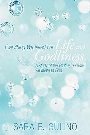 Everything We Need for Life and Godliness A Study of the Psalms on How We Relate to God Kindle Editon