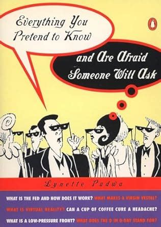 Everything You Pretend to Know and Are Afraid Someone Will Ask Kindle Editon