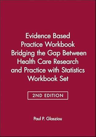 Evidence Based Practice Workbook Bridging the Gap Between Health Care Research and Practice 2E with Doc