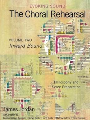 Evoking SoundThe Choral RehearsalInward Bound Philosophy and Score Preparation G7129