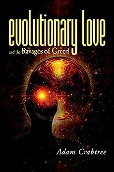 Evolutionary Love and the Ravages of Greed Kindle Editon