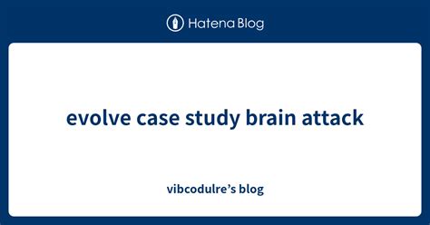 Evolve Case Study Answers Brain Attack Doc