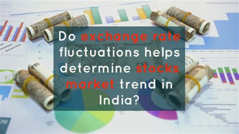 Exchange Rate Fluctuations and Market Trends