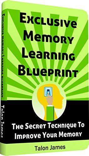 Exclusive Memory Learning Blueprint The Secret Technique To Improve Your Memory PDF