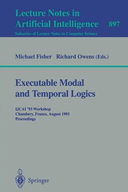 Executable Modal and Temporal Logics IJCAI 93 Workshop, Chambery, France, August 28, 1993. Proceedi Reader