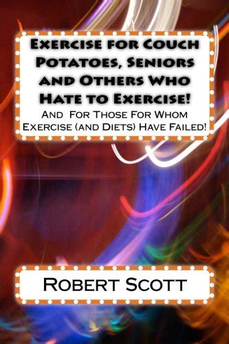 Exercise for Couch Potatoes Seniors and Others Who Hate to Exercise And For Those For Whom Exercise and Diets Have Failed Kindle Editon
