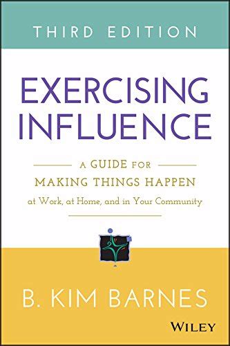 Exercising.Influence.A.Guide.For.Making.Things.Happen.at.Work.at.Home.and.in.Your.Community Ebook PDF