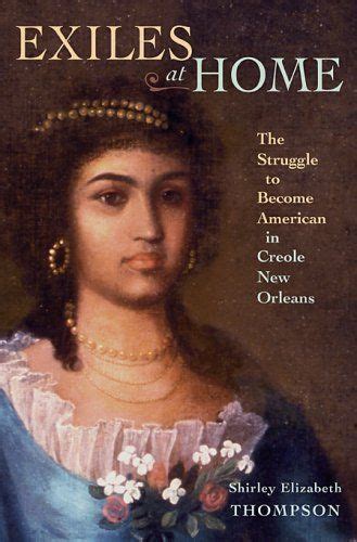 Exiles at Home: The Struggle to Become American in Creole New Orleans Ebook Reader