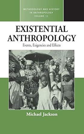 Existential Anthropology Events Exigencies and Effects Methodology and History in Anthropology PDF