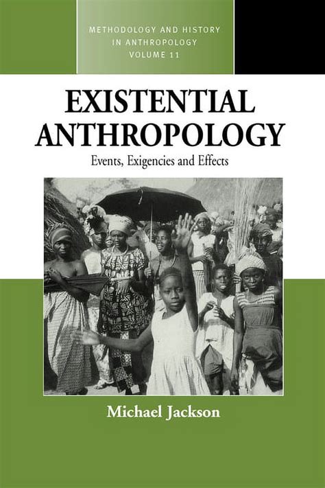 Existential Anthropology Events Exigencies and Effects Methodology and History in Anthropology