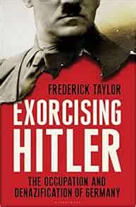 Exorcising Hitler The Occupation and Denazification of Germany Illustrated Edition Reader