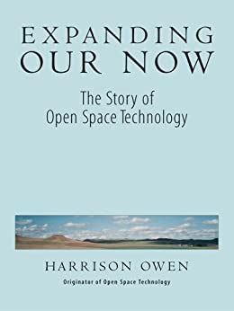 Expanding Our Now The Story of Open Space Technology PDF