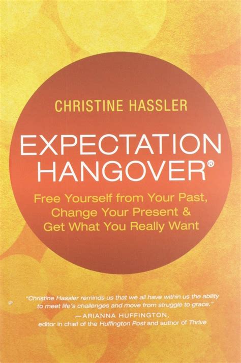 Expectation Hangover Free Yourself from Your Past Change Your Present and Get What You Really Want PDF