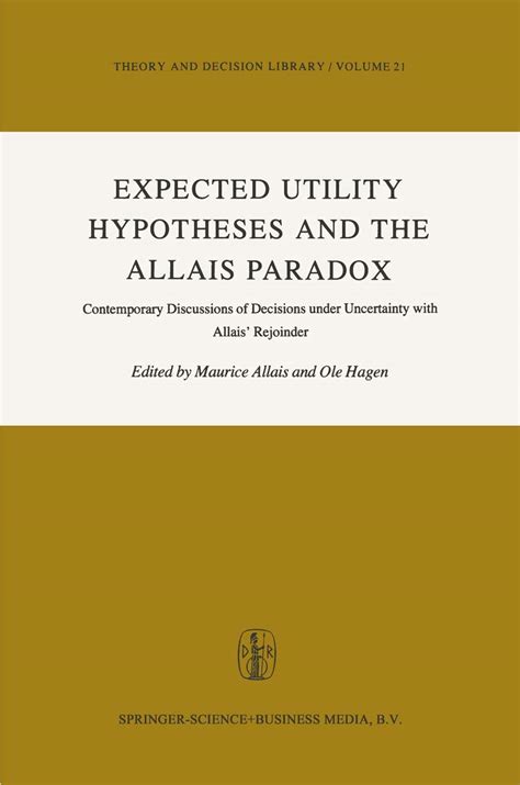 Expected Utility Hypotheses and the Allais Paradox Contemporary Discussions of the Decisions Under Epub